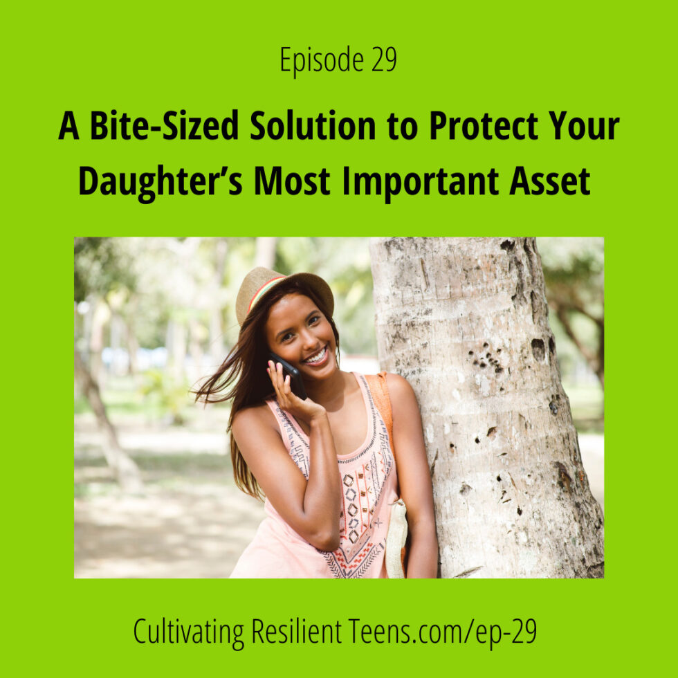 Ep 29 A Bite-Sized Solution to Protect your Daughter’s Most Important Asset