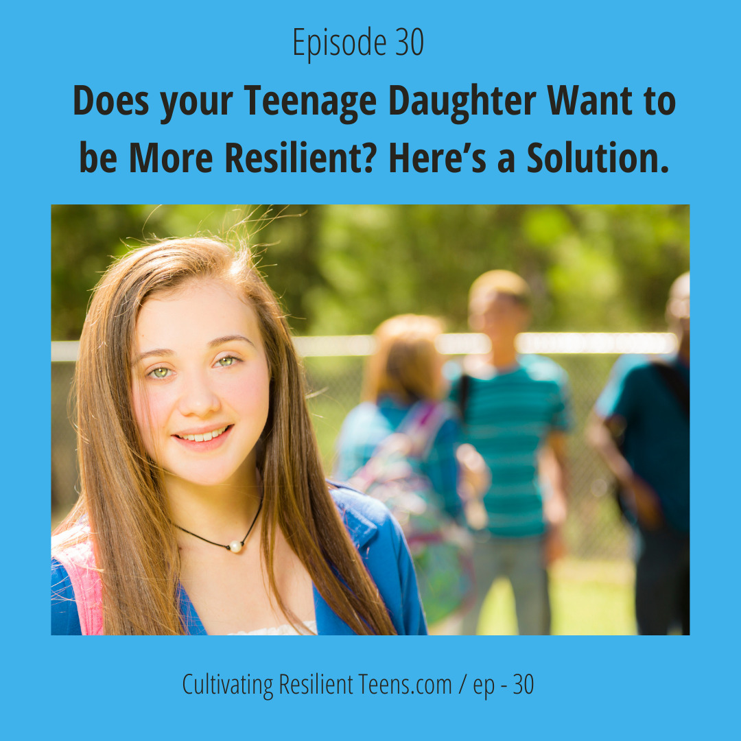 Ep 30 Does your Teenage Daughter Want to be More Resilient? Here’s a