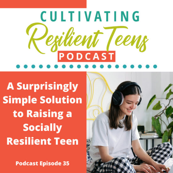 Ep - 35 A Surprisingly Simple Solution to Raising a Socially Resilient Teen